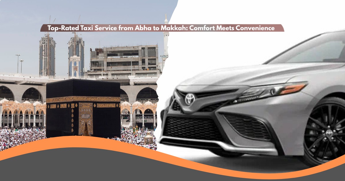 Top-Rated Taxi Service from Abha to Makkah: Comfort Meets Convenience
