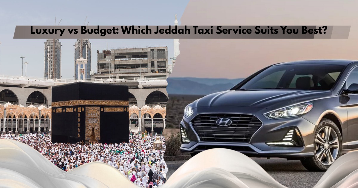 luxury vs budget taxi services in Jeddah