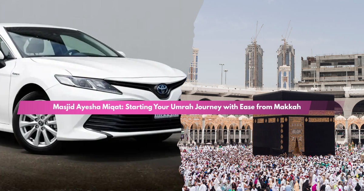 Masjid Ayesha Miqat – Ihram & Umrah Start Point in Makkah