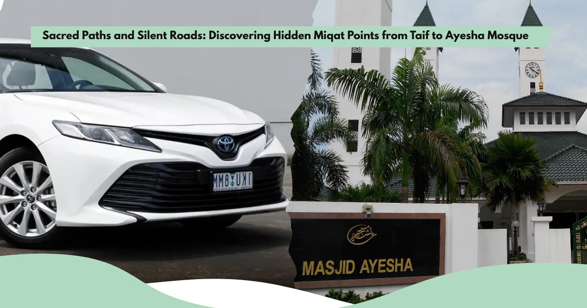 Sacred Paths and Silent Roads: Discovering Hidden Miqat Points from Taif to Ayesha Mosque