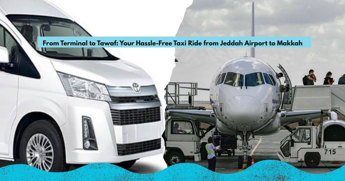 Your Hassle-Free Taxi Ride from Jeddah Airport to Makkah